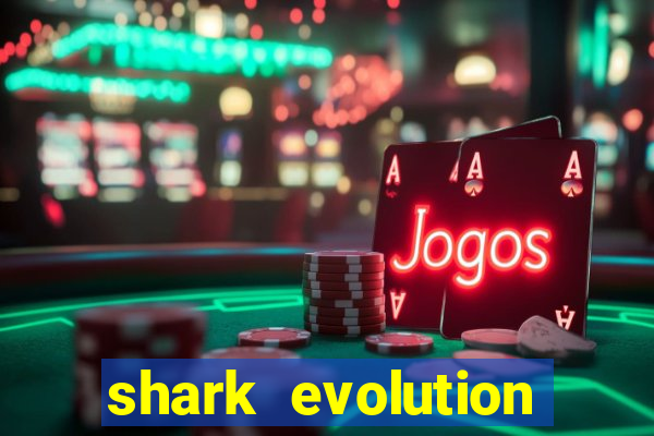 shark evolution dinheiro infinito